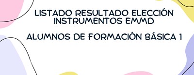 LISTADO RESULTADO ELECCIÓN INSTRUMENTOS EMMD- ALUMNOS F. BÁSICA 1